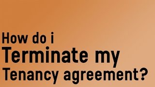 How do I terminate my tenancy agreement?