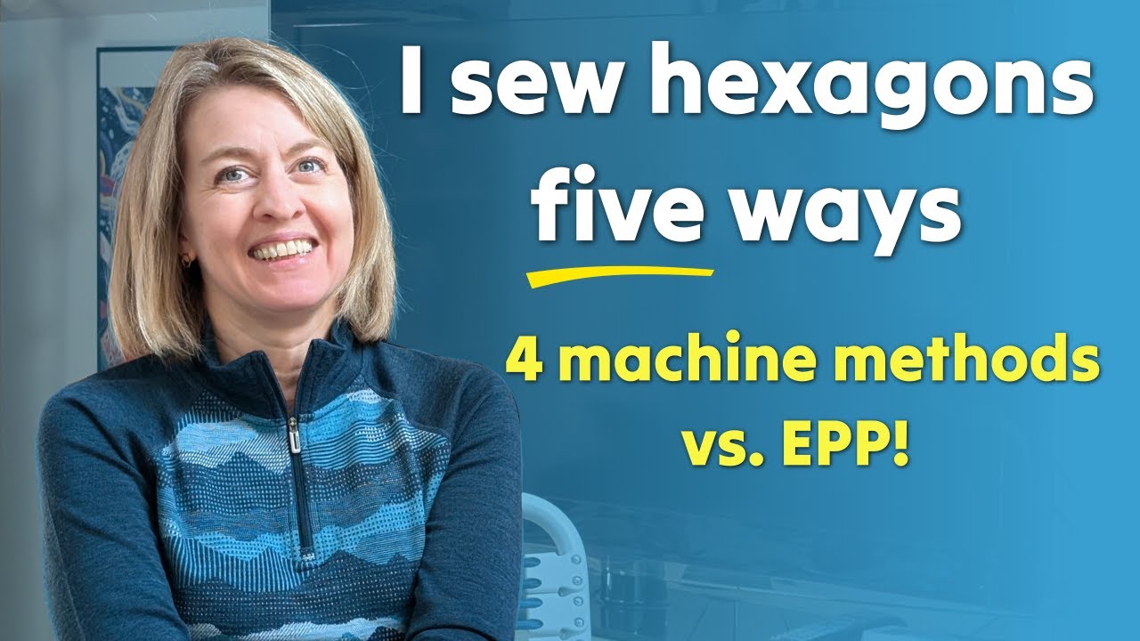 Five Ways to Make Hexagons for Quilting and Sewing Projects