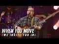 When You Move (We Invite You In)