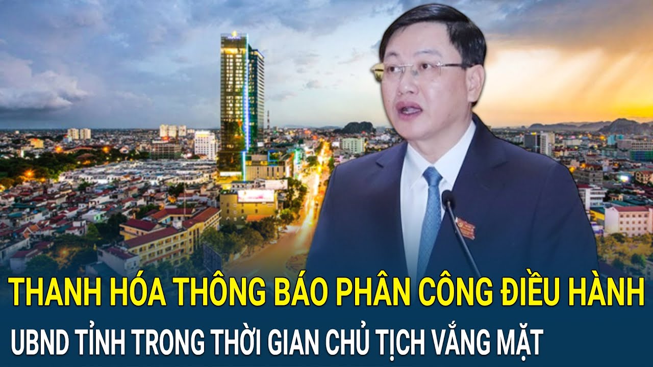 Thanh Hóa thông báo phân công điều hành UBND tỉnh trong thời gian Chủ tịch vắng mặt
