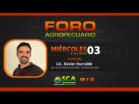 FORO AGROPECUARIO - XAVIER ITURRALDE, CEO DE BOLIVIAN INDUSTRIAL TECHNOLOGY (BIT)