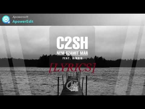 C2SH - Nem számít már (feat. Hibrid) [LYRICS]