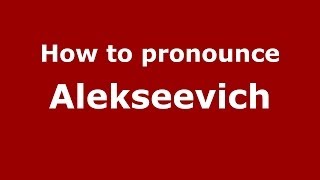 How to pronounce Alekseevich
