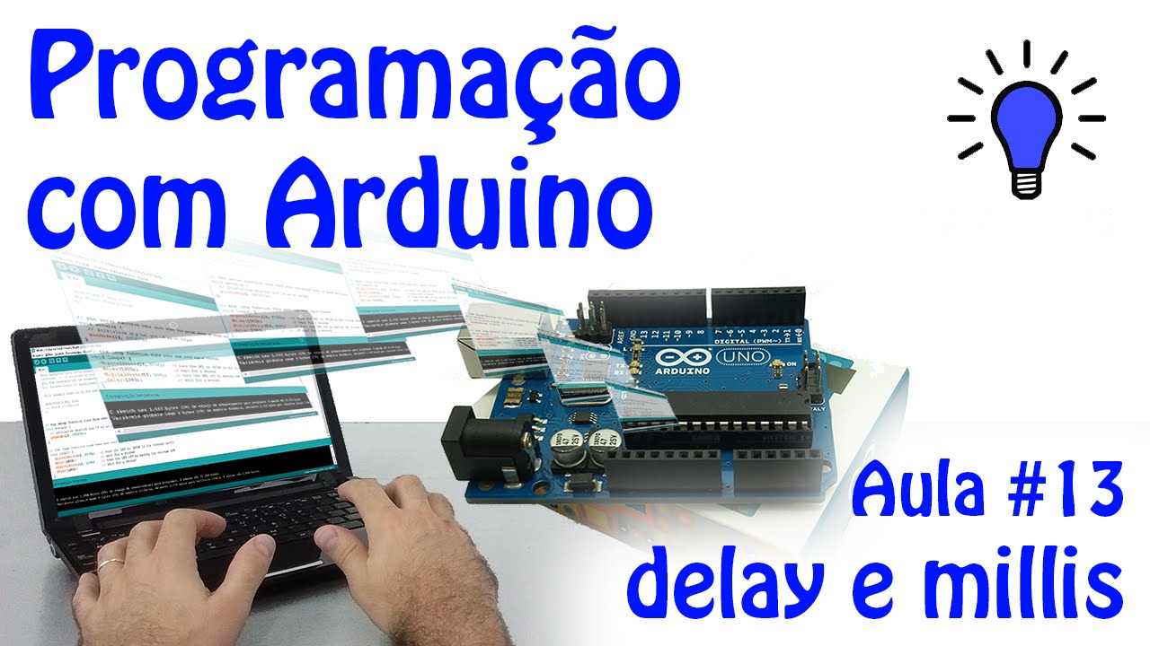 Programação com Arduino - Aula 13 - DELAY e MILLIS