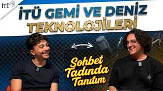 İTÜ Gemi ve Deniz Teknolojileri | Sohbet Tadında Tanıtım