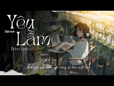Yêu Lầm~Jena ft Chips [Rap Version] | Nhạc Lofi Bất Hủ 8x 9x Hay Nhất TikTok | Video Lyrics