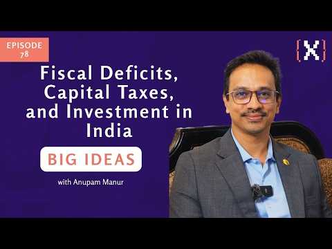 Fiscal Deficits, Capital Taxes, and Investment in India, Big Ideas Ep 78