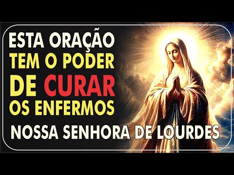 ORAÇÃO A NOSSA SENHORA DE LOURDES PARA A CURA HOJE - INTERCESSORA DOS DOENTES