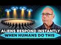 ALIENS Will Contact Us Instantly If We Do This Dr Steven Greer