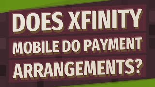 Does Xfinity Mobile do payment arrangements