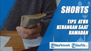 Banyak Pengeluaran Jelang Idul Fitri? Berikut Tips Mengatur Keuangan di Bulan Ramadan