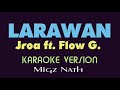 LARAWAN - Jroa ft. Flow g.  (KARAOKE VERSION)