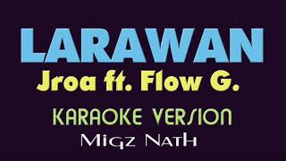 LARAWAN - Jroa ft. Flow g.  (KARAOKE VERSION)