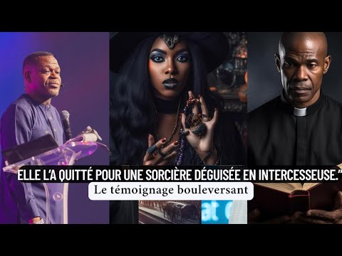 TÉMOIGNAGE CHOQUANT D’UN PASTEUR : SA FEMME, SORCIÈRE DÉGUISÉE EN INTERCESSEUSE Pr Djo grâce MWENZE