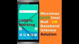 How to Solve Micromax Q426 IMEI NULL Baseband Unknown Prob. Solution Here.