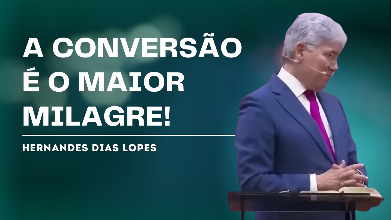 O MAIOR MILAGRE QUE VOCÊ PODE RECEBER - HERNANDES DIAS LOPES