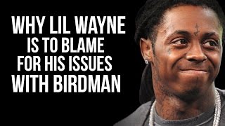 Why Lil Wayne Is To Blame For His Issues With Birdman &amp; Cash Money Records