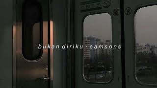 samsons - bukan diriku (slowed + reverb)