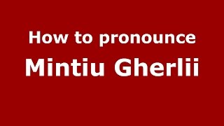 How to pronounce Mintiu Gherlii