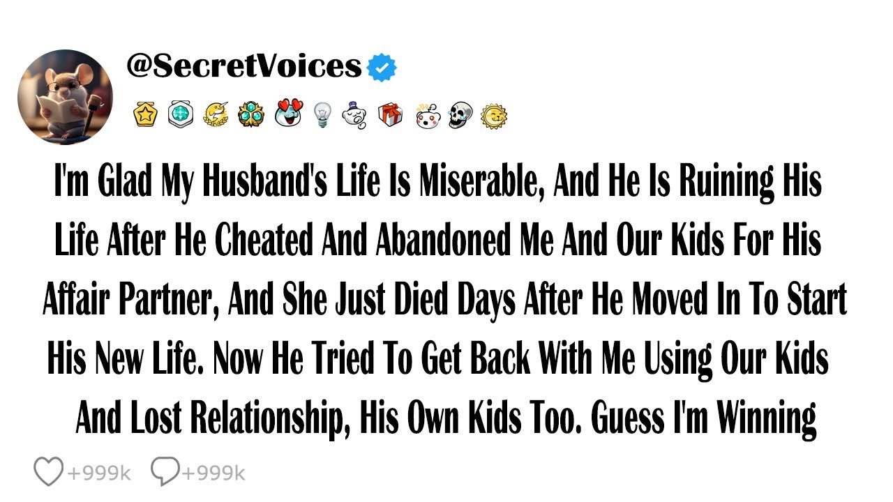 I'm Glad My Husband's Life Is Miserable, And He Is Ruining His Life After He Cheated And Abandone...