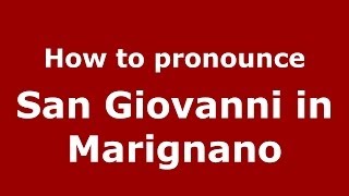 How to pronounce San Giovanni In Marignano