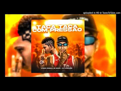 MC vitinho original de recife DJ kabuloso taca taca com pressão