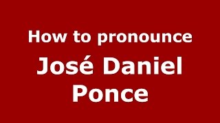 How to pronounce José Daniel Ponce