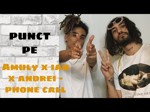 PUNCT pe AMULY x IAN x ANDREI - PHONE CALL | REACȚIE!!!