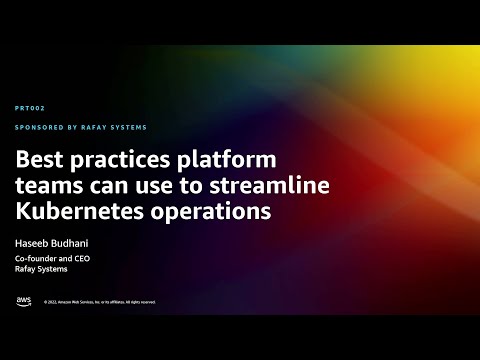 AWS re:Invent 2022 - Best practices for platform teams to streamline Kubernetes operations (PRT002)