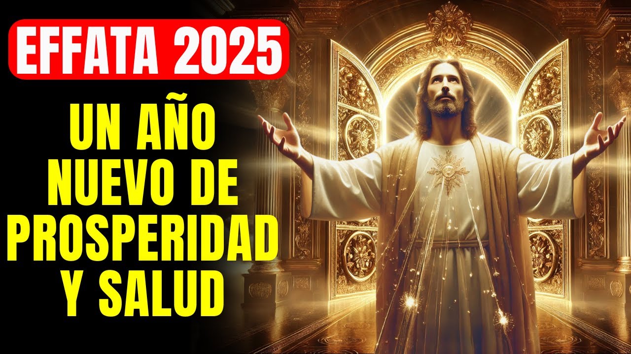 🔴 EFFATA 2025: ORACIÓN MILAGROSA PARA UN AÑO BENDECIDO CON JESÚS Y LOS 3 ARCÁNGELES MÁS PODEROSOS