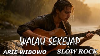Download lagu WALAU SEKEJAP -ARIE WIBOWO || SLOW ROCK VERSION mp3