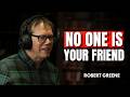 Why No One Is Your Real Friend | Stop Expecting Loyalty | Robert Greene Motivational Speech