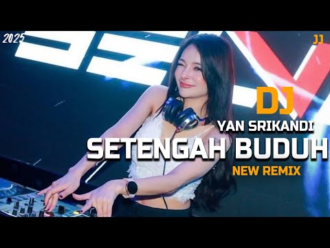 DJ REMIX! SETENGAH BUDUH - YAN SRIKANDI !