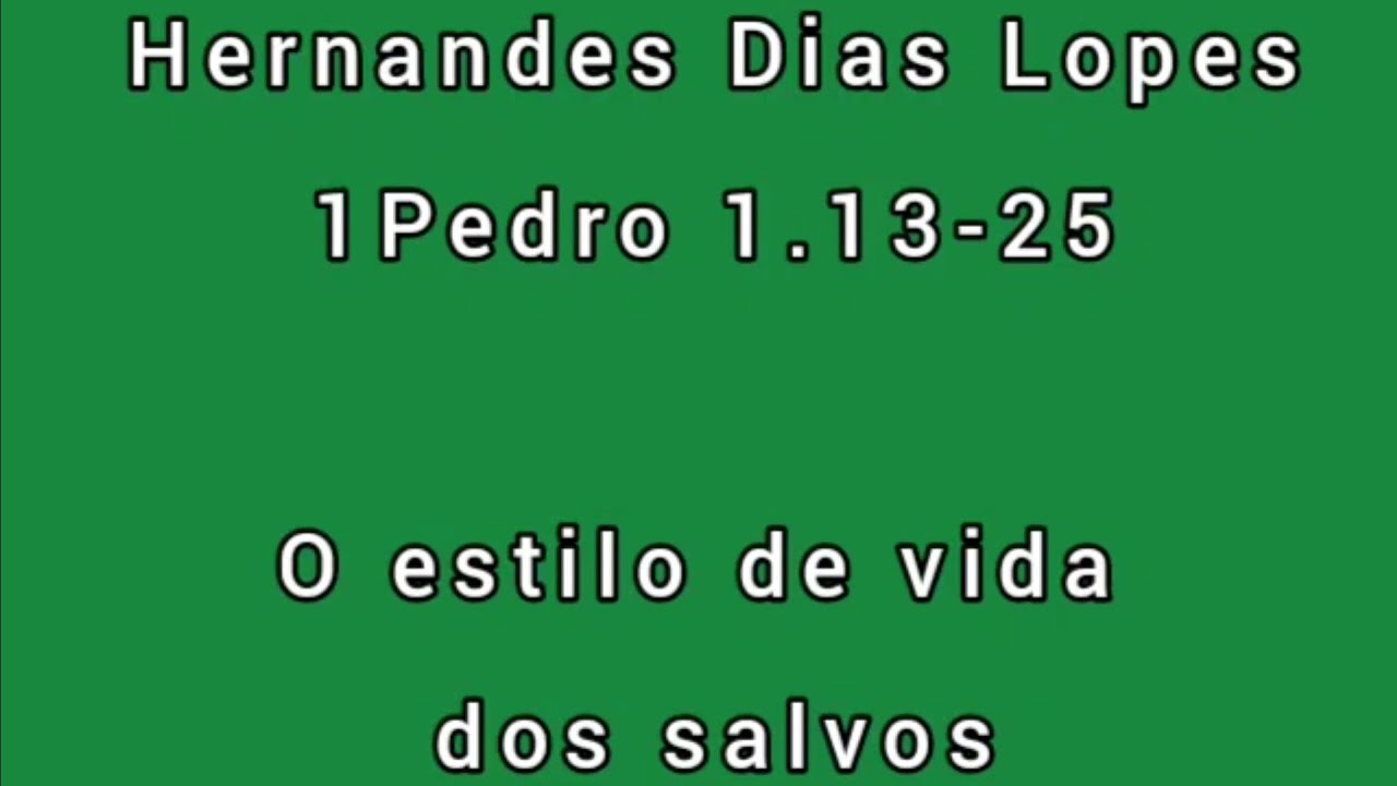 Estudo expositivo | 1Pedro 1.13-25 | Hernandes Dias Lopes