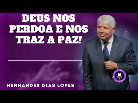 DEUS NOS PERDOA E NOS TRAZ A PAZ! - Hernandes Dias Lopes