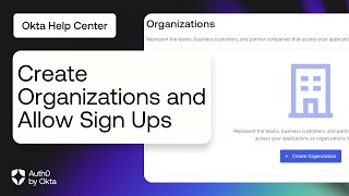 Create Organizations and Allow Sign Ups | Auth0 by Okta Support