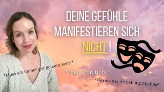 Deine Gefühle beeinflussen deine Manifestation NICHT // Gesetz der Annahme