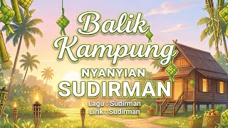 Download lagu Sudirman - Balik Kampung (Lirik Video HD) mp3 Download lagu Sudirman - Balik Kampung (Lirik Video HD) mp3