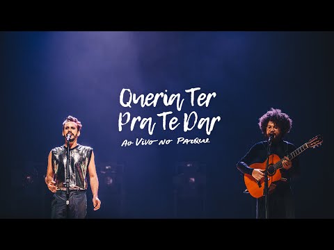 Almério e Martins - Queria Ter Pra Te Dar (Ao Vivo No Parque)
