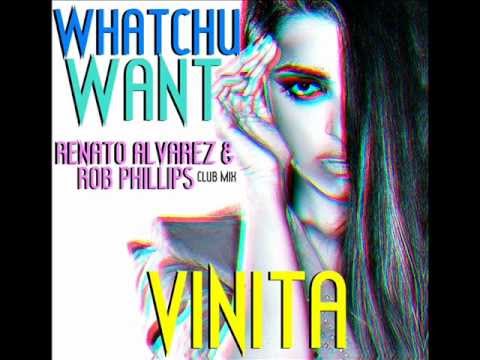Vinita - Whatchu Want (Renato Alvarez & Rob Phillips Club Mix)