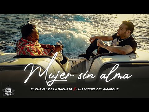 El Chaval De La Bachata x Luis Miguel Del Amargue  - Mujer Sin Alma (Video Oficial)