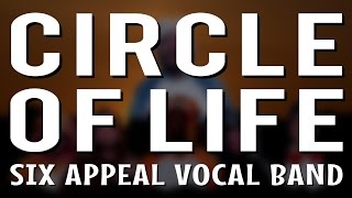 Circle of Life - Six Appeal Vocal Band (from The Lion King)