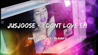 OFFICIAL MUSIC VIDEO JUSJOOSE -I DONT LOVE EM DIRECTED BY ASHLEY MILBURN II