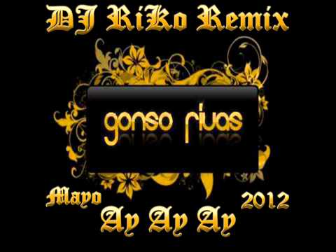 Ay ay ay (DJ RiKo Simple Edit Mayo 2012) - Gonso Rivas feat. Angel & Guantes