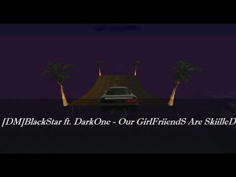 MTA [DM]BlackStar ft. DarkOne - Our GirlFriiendS Are SkiilleD