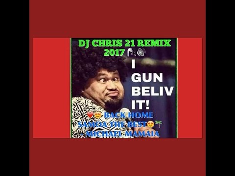 © DJ CHRIS 21 REMIX  - MICHAEL MAMAIA - BACK HOME SAMOA THE BEST PLACE TO BE