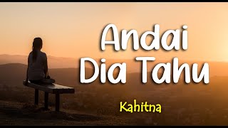 Lirik ANDAI DIA TAHU ; KAHITNA