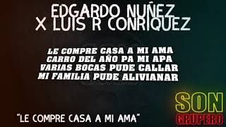 Edgardo Nuñez X Luis R Conriquez - Le Compre Casa A Mi Ama (Letra/Lyrics) [2023]