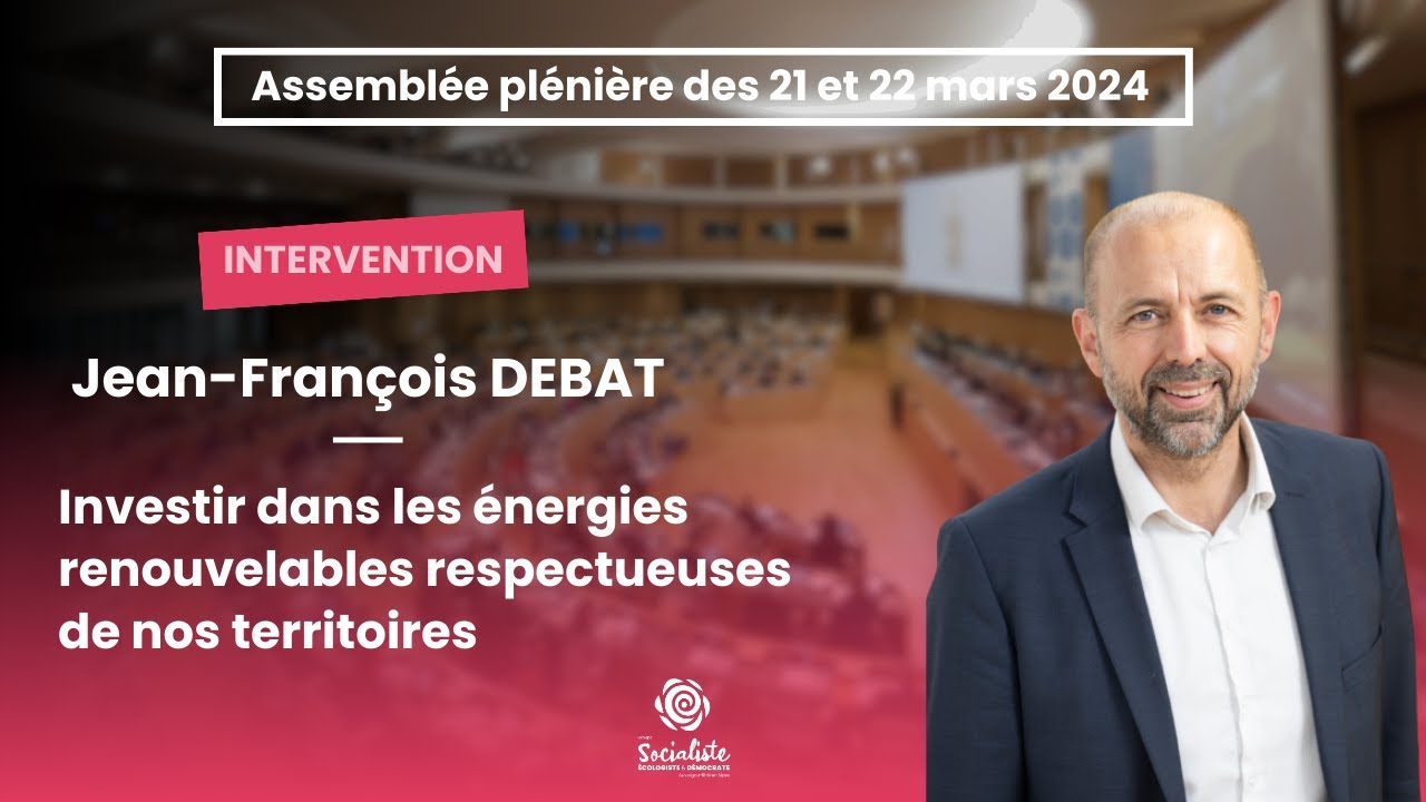 Investir dans les énergies renouvelables respectueuses de nos territoires - J-F DEBAT