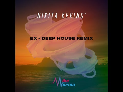 Ex - Nikita Kering' ( Mike Muema Deep House Remix )